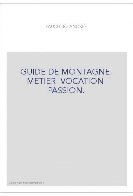 GUIDE DE MONTAGNE. METIER… VOCATION… PASSION.