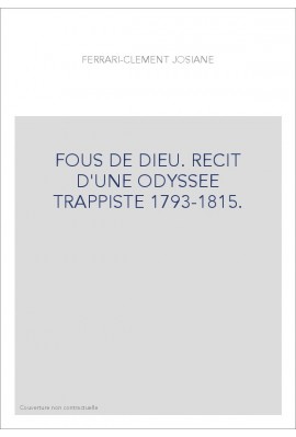 FOUS DE DIEU. RECIT D'UNE ODYSSEE TRAPPISTE 1793-1815.