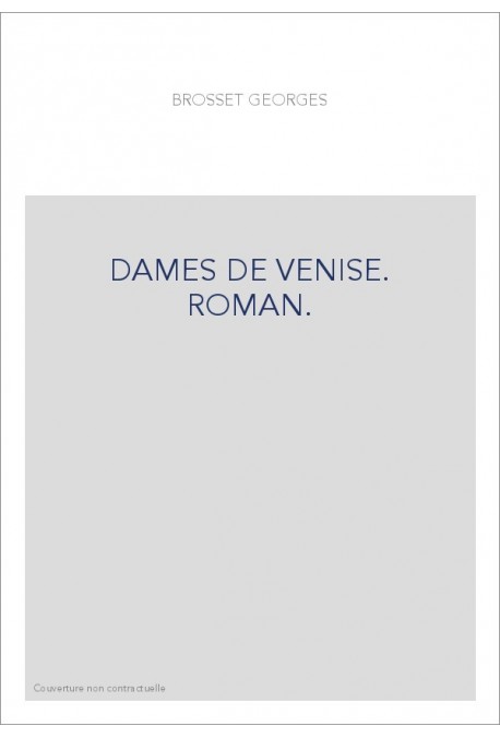 DAMES DE VENISE. ROMAN.