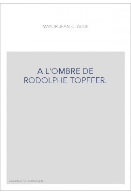 A L'OMBRE DE RODOLPHE TOPFFER.