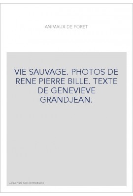 VIE SAUVAGE. PHOTOS DE RENE PIERRE BILLE. TEXTE DE GENEVIEVE GRANDJEAN.