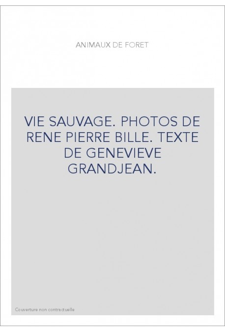 VIE SAUVAGE. PHOTOS DE RENE PIERRE BILLE. TEXTE DE GENEVIEVE GRANDJEAN.