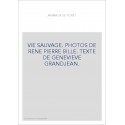 VIE SAUVAGE. PHOTOS DE RENE PIERRE BILLE. TEXTE DE GENEVIEVE GRANDJEAN.