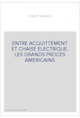 ENTRE ACQUITTEMENT ET CHAISE ELECTRIQUE. LES GRANDS PROCES AMERICAINS