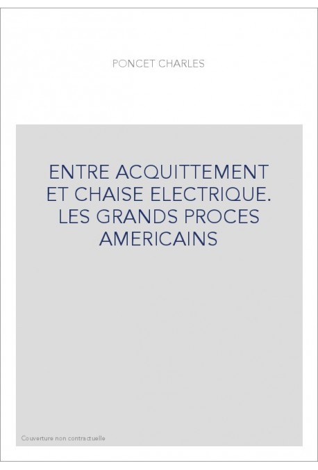 ENTRE ACQUITTEMENT ET CHAISE ELECTRIQUE. LES GRANDS PROCES AMERICAINS