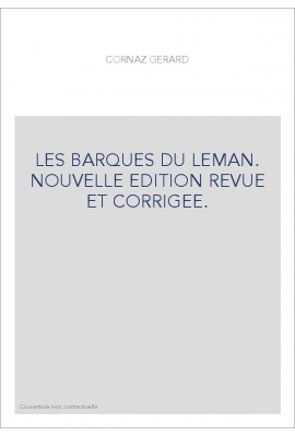 LES BARQUES DU LEMAN. NOUVELLE EDITION REVUE ET CORRIGEE.