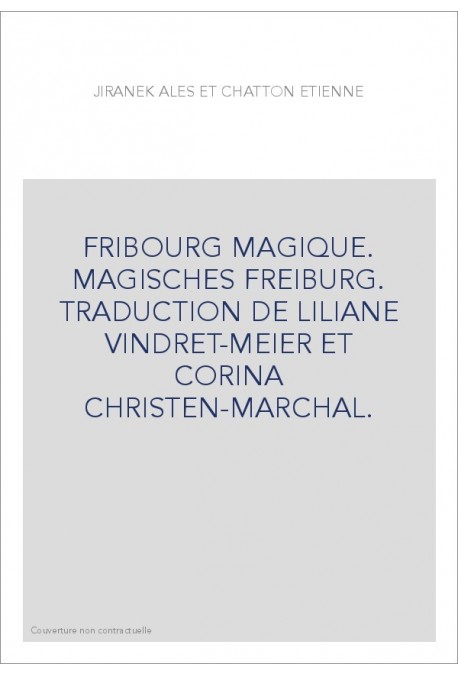 FRIBOURG MAGIQUE. MAGISCHES FREIBURG. TRADUCTION DE LILIANE VINDRET-MEIER ET CORINA CHRISTEN-MARCHAL.