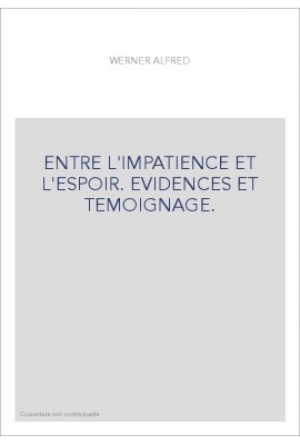 ENTRE L'IMPATIENCE ET L'ESPOIR. EVIDENCES ET TEMOIGNAGE.