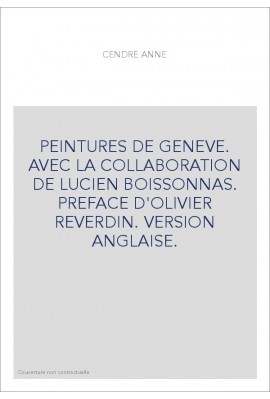 PEINTURES DE GENEVE. AVEC LA COLLABORATION DE LUCIEN BOISSONNAS. PREFACE D'OLIVIER REVERDIN. VERSION ANGLAISE