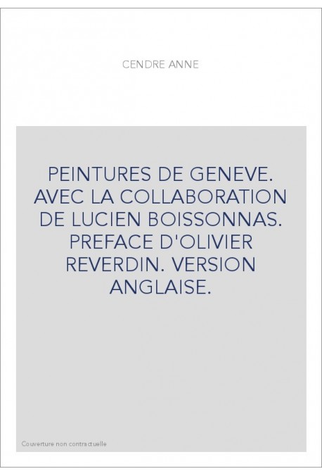 PEINTURES DE GENEVE. AVEC LA COLLABORATION DE LUCIEN BOISSONNAS. PREFACE D'OLIVIER REVERDIN. VERSION ANGLAISE