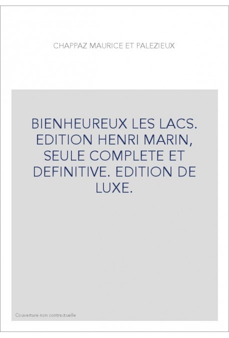 BIENHEUREUX LES LACS. EDITION HENRI MARIN, SEULE COMPLETE ET DEFINITIVE. EDITION DE LUXE.