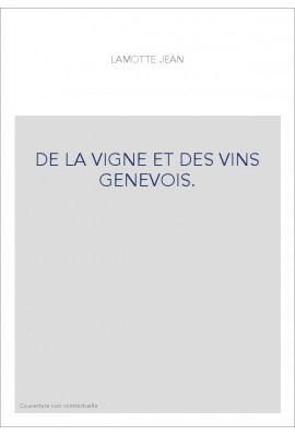 DE LA VIGNE ET DES VINS GENEVOIS.