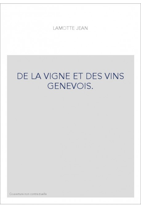 DE LA VIGNE ET DES VINS GENEVOIS.