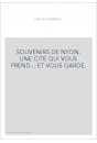 SOUVENIRS DE NYON. UNE CITE QUI VOUS PREND... ET VOUS GARDE.