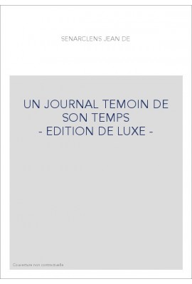 UN JOURNAL TEMOIN DE SON TEMPS - EDITION DE LUXE -