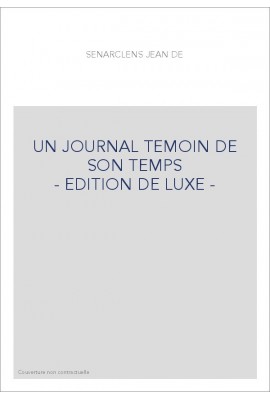 UN JOURNAL TEMOIN DE SON TEMPS - EDITION DE LUXE -