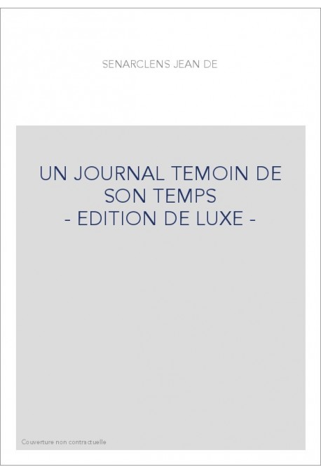 UN JOURNAL TEMOIN DE SON TEMPS - EDITION DE LUXE -