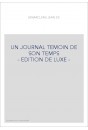 UN JOURNAL TEMOIN DE SON TEMPS - EDITION DE LUXE -