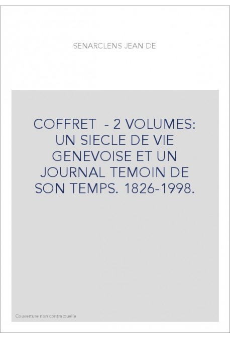 COFFRET - 2 VOLUMES: UN SIECLE DE VIE GENEVOISE ET UN JOURNAL TEMOIN DE SON TEMPS. 1826-1998.