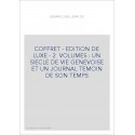 COFFRET - EDITION DE LUXE - 2 VOLUMES : UN SIECLE DE VIE GENEVOISE ET UN JOURNAL TEMOIN DE SON TEMPS