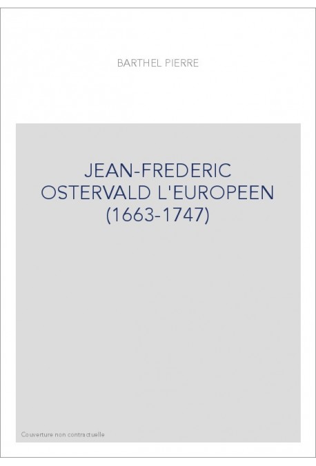 JEAN-FREDERIC OSTERVALD L'EUROPEEN (1663-1747)