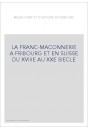 LA FRANC-MAÇONNERIE À FRIBOURG ET EN SUISSE DU XVIIIE AU XXE SIÈCLE
