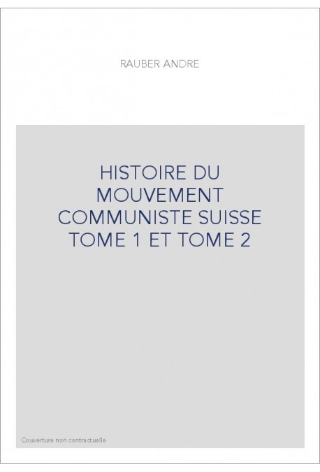 HISTOIRE DU MOUVEMENT COMMUNISTE SUISSE TOME 1 ET TOME 2