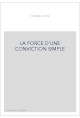 LA FORCE D'UNE CONVICTION SIMPLE
