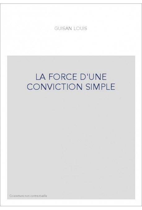 LA FORCE D'UNE CONVICTION SIMPLE