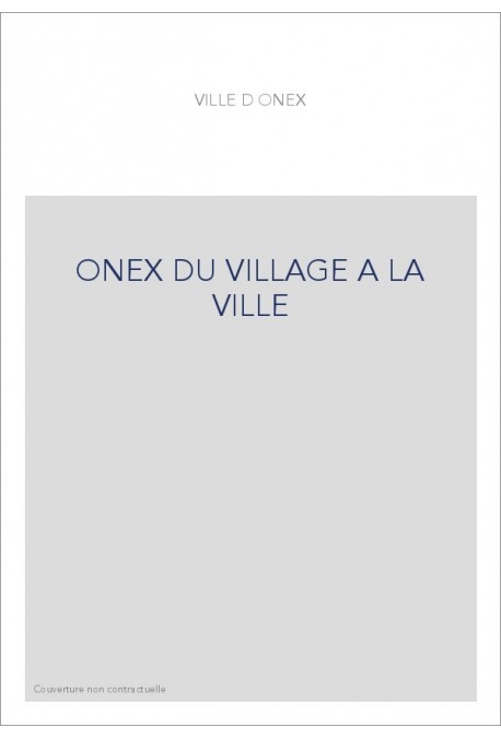 ONEX DU VILLAGE A LA VILLE