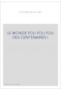 LE MONDE FOU FOU FOU DES CENTENAIRES !