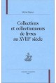 COLLECTIONS ET COLLECTIONNEURS DE LIVRES AU XVIII SIECLE.