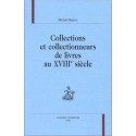 COLLECTIONS ET COLLECTIONNEURS DE LIVRES AU XVIII SIECLE.