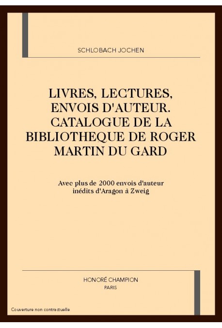 LIVRES, LECTURES, ENVOIS D'AUTEUR. CATALOGUE DE LA BIBLIOTHEQUE DE ROGER MARTIN DU GARD