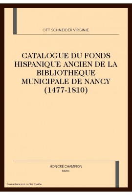 CATALOGUE DU FONDS HISPANIQUE ANCIEN DE LA BIBLIOTHEQUE MUNICIPALE DE NANCY (1477-1810)
