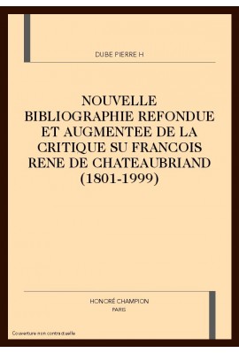 NOUVELLE BIBLIOGRAPHIE REFONDUE ET AUGMENTEE DE LA CRITIQUE SU FRANCOIS RENE DE CHATEAUBRIAND (1801-1999)