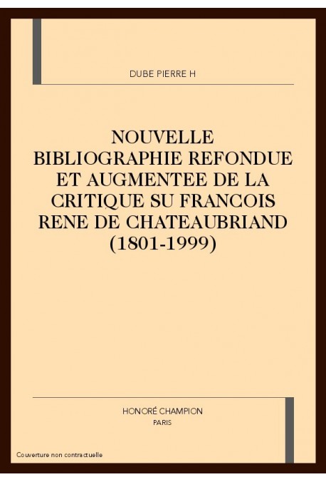 NOUVELLE BIBLIOGRAPHIE REFONDUE ET AUGMENTEE DE LA CRITIQUE SU FRANCOIS RENE DE CHATEAUBRIAND (1801-1999)