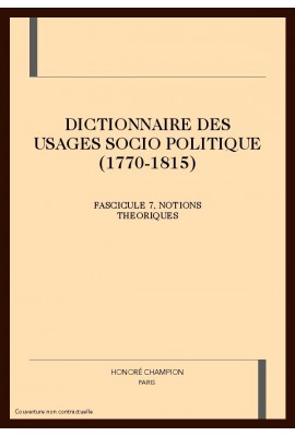 DICTIONNAIRE DES USAGES SOCIO POLITIQUE (1770-1815) FASCICULE 7