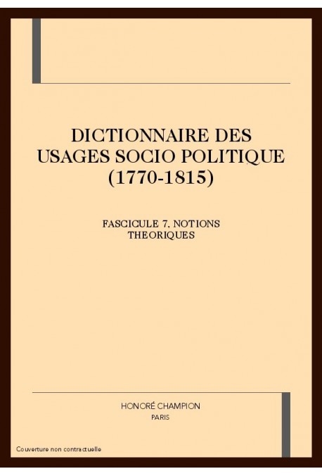DICTIONNAIRE DES USAGES SOCIO POLITIQUE (1770-1815) FASCICULE 7
