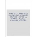 VARIETES ET VARIANTES DU FRANCAIS DES VILLES ETATS DE L'EST DE LA FRANCE : ALSACE, LORRAINE,LYONNAIS