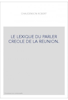 LE LEXIQUE DU PARLER CREOLE DE LA REUNION.