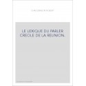 LE LEXIQUE DU PARLER CREOLE DE LA REUNION.