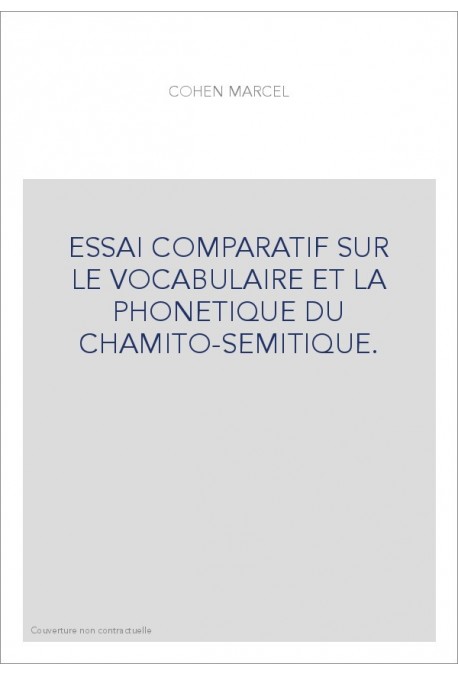 ESSAI COMPARATIF SUR LE VOCABULAIRE ET LA PHONETIQUE DU CHAMITO-SEMITIQUE.