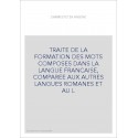 TRAITE DE LA FORMATION DES MOTS COMPOSES DANS LA LANGUE FRANCAISE, COMPAREE AUX AUTRES LANGUES ROMANES ET AU L