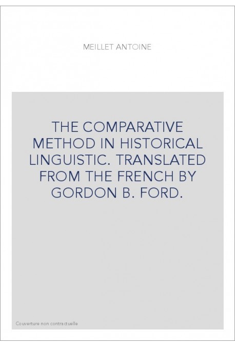 THE COMPARATIVE METHOD IN HISTORICAL LINGUISTIC. TRANSLATED FROM THE FRENCH BY GORDON B. FORD.