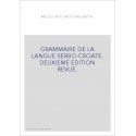 GRAMMAIRE DE LA LANGUE SERBO-CROATE. DEUXIEME EDITION REVUE.
