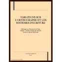 VARIATIONS SUR L'ORTHOGRAPHE ET LES SYSTEMES D'ECRITURE