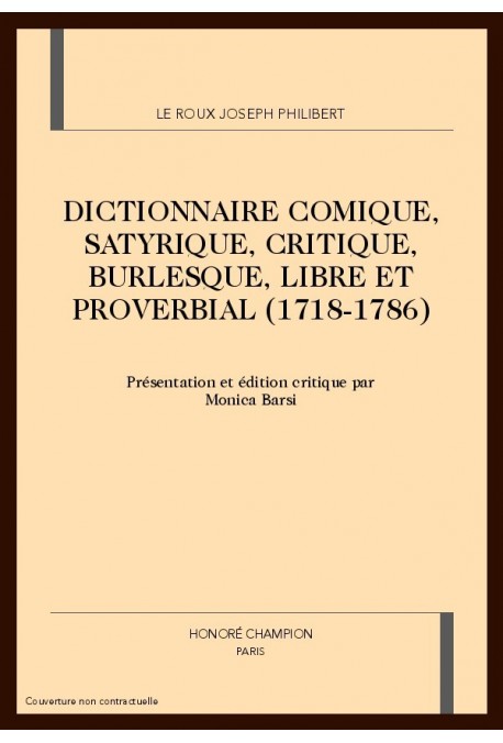 DICTIONNAIRE COMIQUE, SATYRIQUE, CRITIQUE, BURLESQUE, LIBRE ET PROVERBIAL (1718-1786)