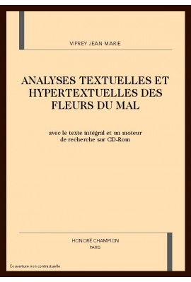 ANALYSES TEXTUELLES ET HYPERTEXTUELLES DES FLEURS DU MAL. AVEC UN CD-ROM