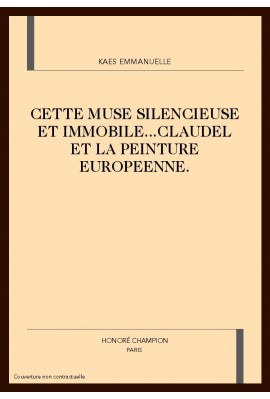 CETTE MUSE SILENCIEUSE ET IMMOBILE...CLAUDEL ET LA PEINTURE EUROPEENNE.